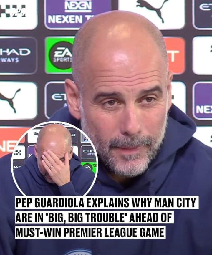 Pep Guardiola Explains Why Man City Are In ‘big Big Trouble Ahead Of Must Win Premier League 9488